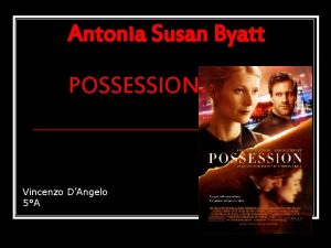 Antonia Susan Byatt POSSESSION Vincenzo DAngelo 5A CHAPTER