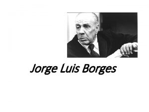 Jorge Luis Borges Biografa Jorge Luis Borges Argentina