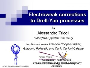 Electroweak corrections to DrellYan processes By Alessandro Tricoli