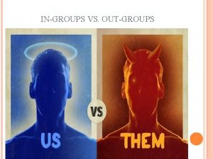 INGROUPS VS OUTGROUPS REASONS FOR RIVALRIES Geographic Proximity