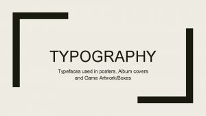 TYPOGRAPHY Typefaces used in posters Album covers and