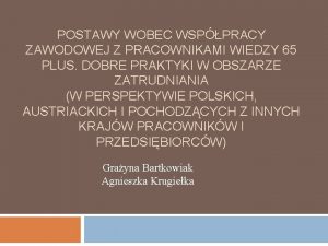 POSTAWY WOBEC WSPPRACY ZAWODOWEJ Z PRACOWNIKAMI WIEDZY 65