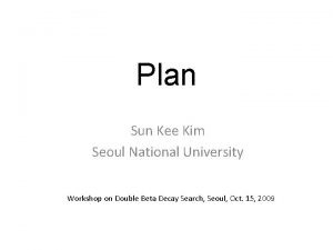 Plan Sun Kee Kim Seoul National University Workshop