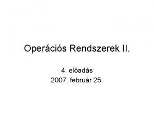 Opercis Rendszerek II 4 elads 2007 februr 25