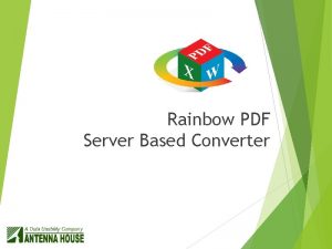 Rainbow PDF Server Based Converter Overview Rainbow PDF