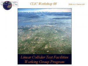 CLIC Workshop 08 Linear Collider Test Facilities R