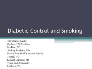 Diabetic Control and Smoking Christopher Laylan Student UWMadison