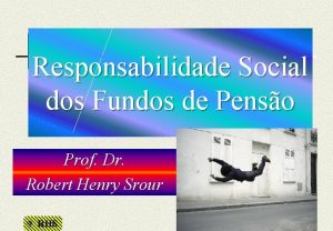 Responsabilidade Social dos Fundos de Penso Prof Dr