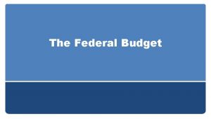 The Federal Budget Key Vocab Expenditures govt spending