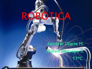 ROBTICA Jennifer Olarte H Mateo Restrepo S 11C