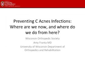 Preventing C Acnes Infections Where are we now