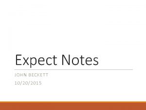 Expect Notes JOHN BECKETT 10202015 What is Expect