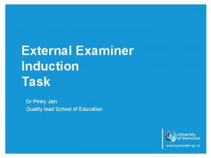 External Examiner Induction Task Dr Pinky Jain Quality