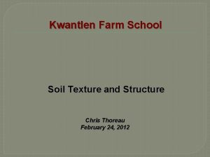 Kwantlen Farm School Soil Texture and Structure Chris