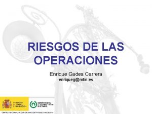 RIESGOS DE LAS OPERACIONES Enrique Gadea Carrera enriquegmtin
