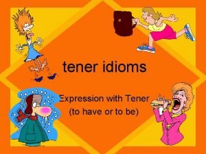 tener idioms Expression with Tener to have or