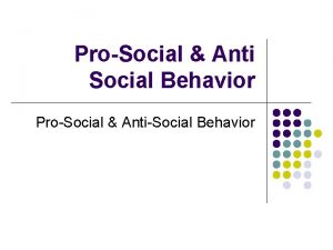 ProSocial Anti Social Behavior ProSocial AntiSocial Behavior Q
