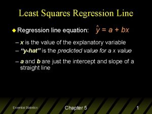 Least Squares Regression Line u Regression line equation