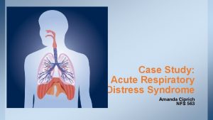 Case Study Acute Respiratory Distress Syndrome Amanda Ciprich