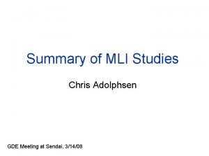 Summary of MLI Studies Chris Adolphsen GDE Meeting