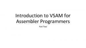 Introduction to VSAM for Assembler Programmers Part Two