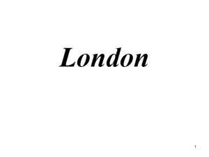 London 1 London basic facts Located on the