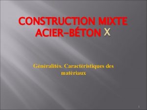 CONSTRUCTION MIXTE ACIERBTON X Gnralits Caractristiques des matriaux