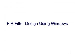 FIR Filter Design Using Windows 1 The FIR