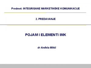 Predmet INTEGRISANE MARKETINKE KOMUNIKACIJE 2 PREDAVANJE POJAM I