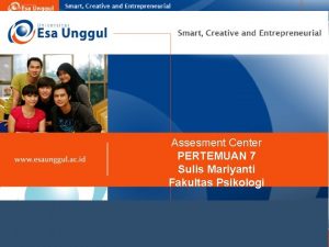 Assesment Center PERTEMUAN 7 Sulis Mariyanti Fakultas Psikologi