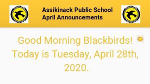 Assikinack Public School April Announcements Good Morning Blackbirds