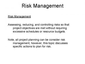 Risk Management Assessing reducing and controlling risks so