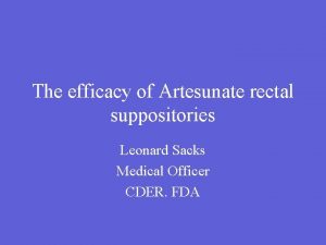 The efficacy of Artesunate rectal suppositories Leonard Sacks