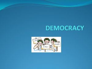 DEMOCRACY Two Categories of Government Democracy Government by