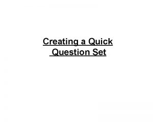 Creating a Quick Question Set Creating a Quick