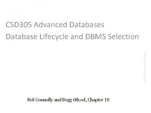 CSD 305 Advanced Databases Database Lifecycle and DBMS