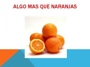 ALGO MAS QUE NARANJAS Juan trabajaba en una