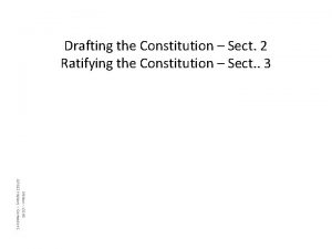 Drafting the Constitution Sect 2 Ratifying the Constitution