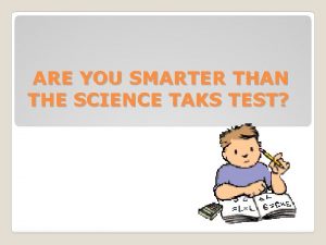ARE YOU SMARTER THAN THE SCIENCE TAKS TEST