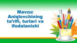 Mavzu Aniqlovchining tarifi turlari va ifodalanishi Togrsini top