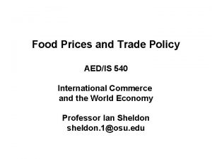 Food Prices and Trade Policy AEDIS 540 International