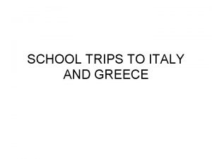 SCHOOL TRIPS TO ITALY AND GREECE Careful preparation
