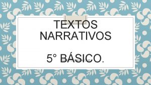 TEXTOS NARRATIVOS 5 BSICO Profesora Carmen Daz Qu