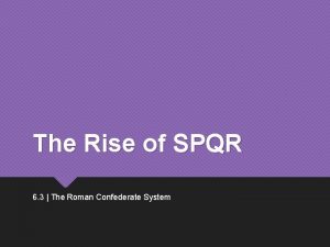 The Rise of SPQR 6 3 The Roman