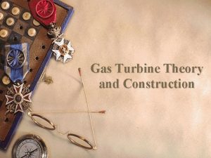 Gas Turbine Theory and Construction Introduction Comprehend thermodynamic