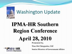 Washington Update IPMAHR Southern Region Conference April 28