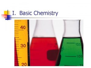 I Basic Chemistry A Elements and Atoms 1