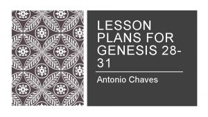 LESSON PLANS FOR GENESIS 2831 Antonio Chaves GENESIS