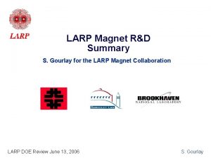 LARP Magnet RD Summary S Gourlay for the