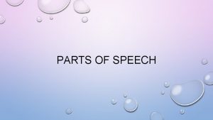 PARTS OF SPEECH 9 PARTS OF SPEECH IN